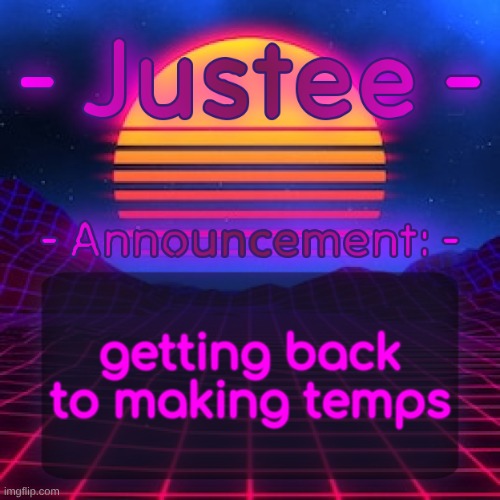 I cooked | getting back to making temps | image tagged in justee neon temp by cheze | made w/ Imgflip meme maker