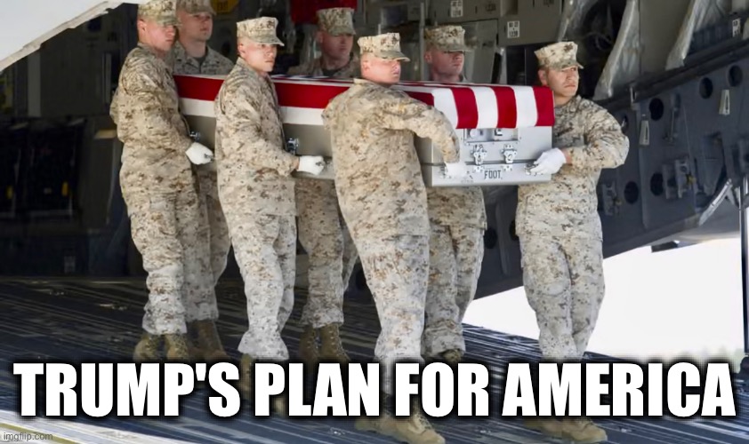 TRUMP'S PLAN FOR AMERICA | image tagged in memes,war,americans,death,destruction,neo-con | made w/ Imgflip meme maker