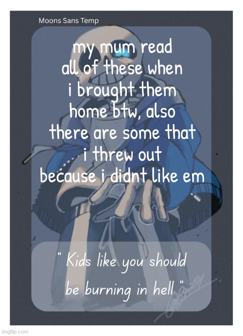 Moons Sans Temp | my mum read all of these when i brought them home btw, also there are some that i threw out because i didnt like em | image tagged in moons sans temp | made w/ Imgflip meme maker