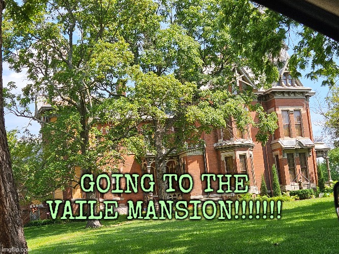 GOING TO THE VAILE MANSION!!!!!!! | made w/ Imgflip meme maker