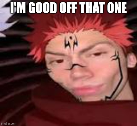 yes | I'M GOOD OFF THAT ONE | image tagged in yes | made w/ Imgflip meme maker