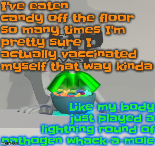 And a lot of them are usually covered in dust and dirt, but idgaf. I've eaten candy off the floor 100 grand *ba dum tss* times | I've eaten candy off the floor so many times I'm pretty sure I actually vaccinated myself that way kinda; Like my body just played a lightning round of pathogen whack-a-mole | image tagged in are these gummy worms don't ask why the render is so crisp | made w/ Imgflip meme maker