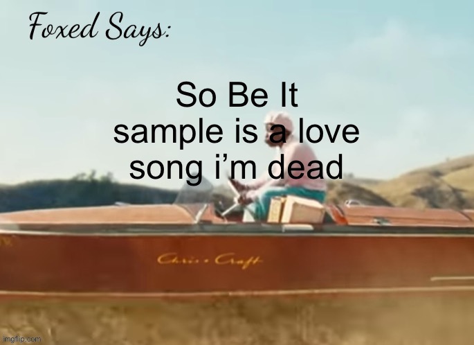 Maza Akoulou | So Be It sample is a love song i’m dead | image tagged in foxed cmiygl temp | made w/ Imgflip meme maker