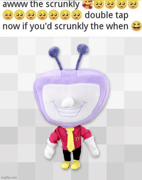 The NEW AND IMPROVED Scrunkly | image tagged in tenna plush | made w/ Imgflip meme maker