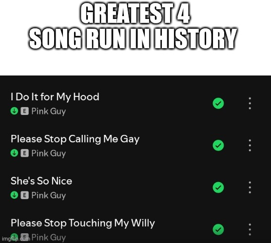 GREATEST 4 SONG RUN IN HISTORY | made w/ Imgflip meme maker