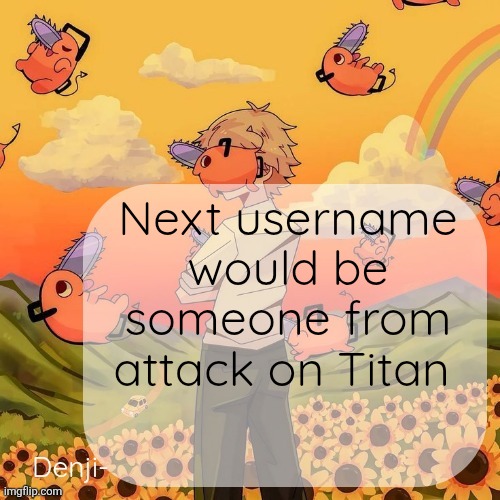 Gatekeeping it tho | Next username would be someone from attack on Titan | image tagged in denji announcement template | made w/ Imgflip meme maker
