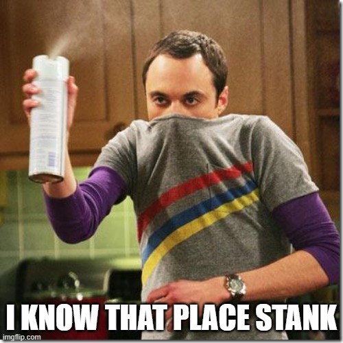 air freshener sheldon cooper | I KNOW THAT PLACE STANK | image tagged in air freshener sheldon cooper | made w/ Imgflip meme maker