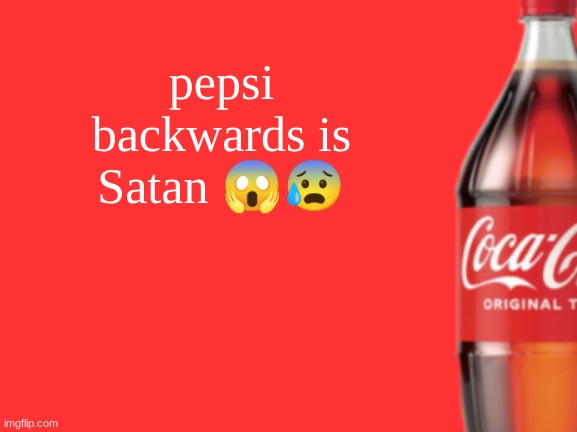 geramn's coca cola announcement V2 | pepsi backwards is Satan 😱😰 | image tagged in geramn's coca cola announcement v2 | made w/ Imgflip meme maker