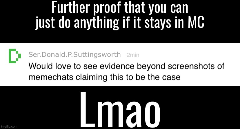 He finally reviewed the screenshot I sent | Further proof that you can just do anything if it stays in MC; Lmao | made w/ Imgflip meme maker