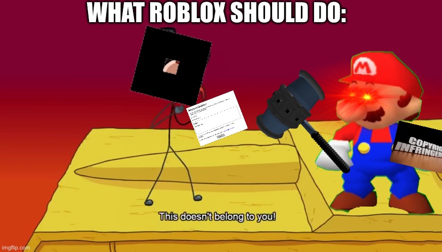 It isn’t your game mind your own business | WHAT ROBLOX SHOULD DO: | image tagged in this doesn't belong to you | made w/ Imgflip meme maker