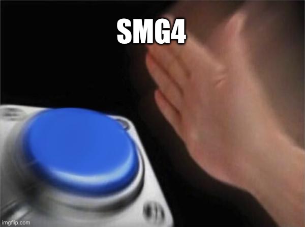 Blank Nut Button Meme | SMG4 | image tagged in memes,blank nut button | made w/ Imgflip meme maker