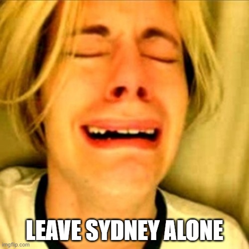Leave Sydney Alone | LEAVE SYDNEY ALONE | image tagged in leave brittney alone | made w/ Imgflip meme maker