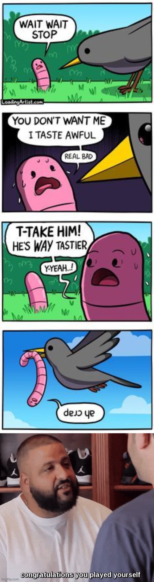 Well played, Mr. Worm... for yourself. | image tagged in congratulations you played yourself,worm | made w/ Imgflip meme maker