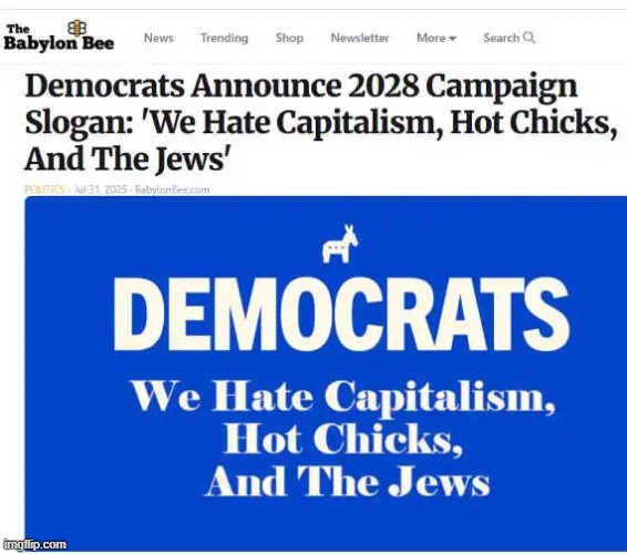 AND a whole lotta other things! | image tagged in democrats,jeans,jews,capitalism,chicks,hot girls | made w/ Imgflip meme maker