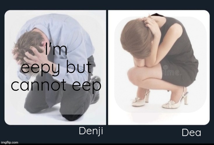 Denji and Dea shared announcement template | I'm eepy but cannot eep | image tagged in denji and dea shared announcement template | made w/ Imgflip meme maker
