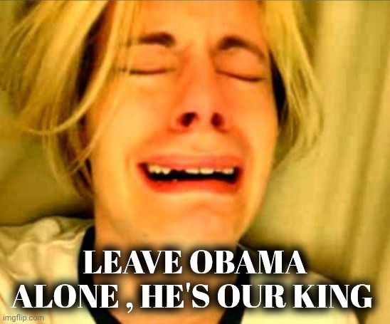 LEAVE OBAMA ALONE , HE'S OUR KING | image tagged in leave britney alone | made w/ Imgflip meme maker
