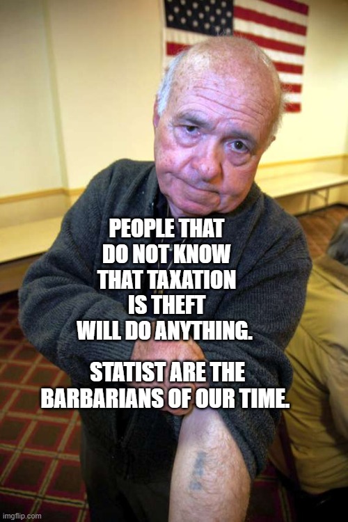 Kaepernick holocaust | PEOPLE THAT DO NOT KNOW THAT TAXATION IS THEFT WILL DO ANYTHING. STATIST ARE THE BARBARIANS OF OUR TIME. | image tagged in kaepernick holocaust | made w/ Imgflip meme maker