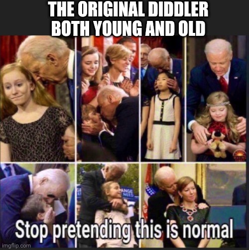 THE ORIGINAL DIDDLER
BOTH YOUNG AND OLD | made w/ Imgflip meme maker
