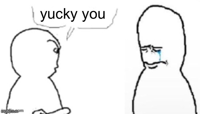 blank poopy template | yucky you | image tagged in blank poopy template | made w/ Imgflip meme maker