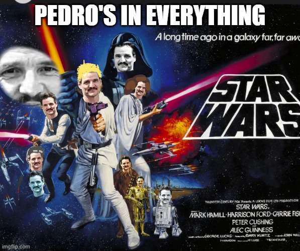 Pedro Pascal | PEDRO'S IN EVERYTHING | image tagged in star wars | made w/ Imgflip meme maker