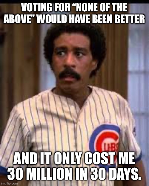 Monty Brewster | VOTING FOR “NONE OF THE ABOVE” WOULD HAVE BEEN BETTER AND IT ONLY COST ME 30 MILLION IN 30 DAYS. | image tagged in monty brewster | made w/ Imgflip meme maker