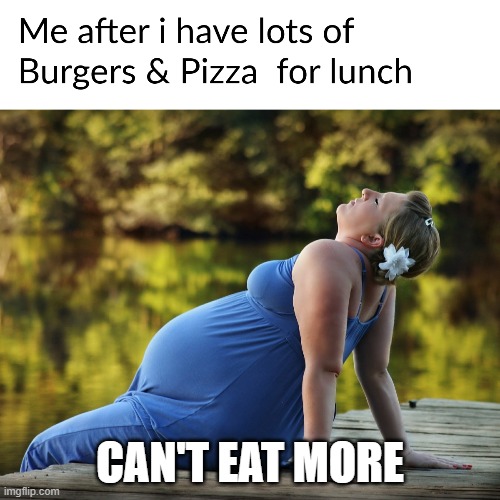 EAT TO FULL | CAN'T EAT MORE | image tagged in eating | made w/ Imgflip meme maker
