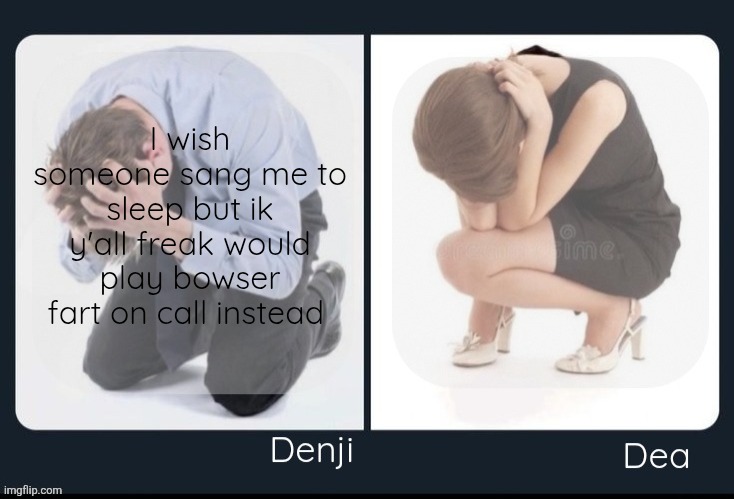 I really wanna call her but I'm scared so I'll sleep | I wish someone sang me to sleep but ik y'all freak would play bowser fart on call instead | image tagged in denji and dea shared announcement template | made w/ Imgflip meme maker