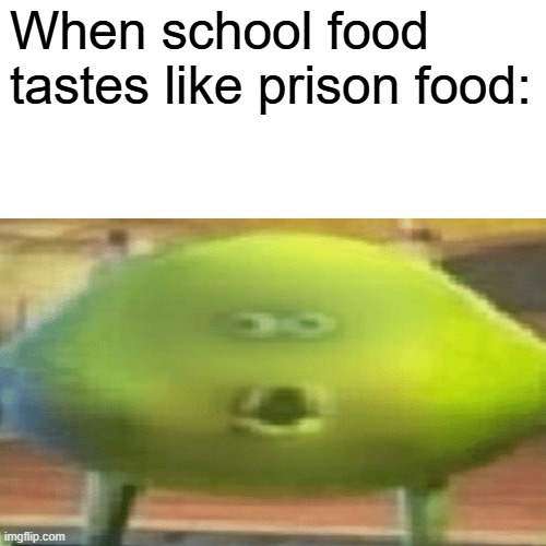 Yall ready to go back to school? | When school food tastes like prison food: | image tagged in memes,surprised pikachu,school,school meme | made w/ Imgflip meme maker