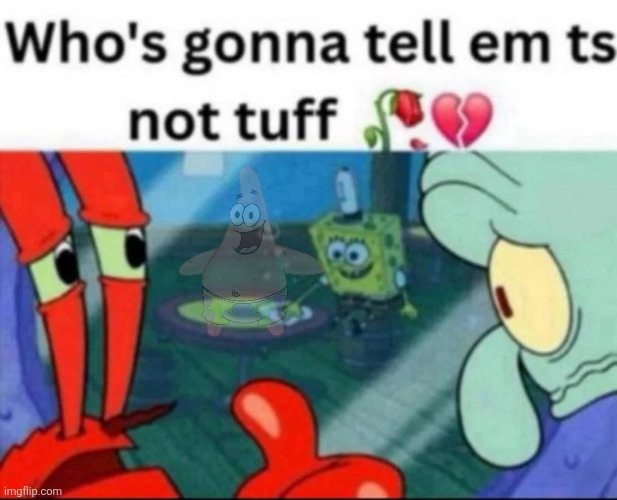 ts not tuff | image tagged in ts not tuff | made w/ Imgflip meme maker