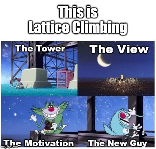 Oggy and the Cockroaches, Lattice Climbing Adventure. | This is Lattice Climbing | image tagged in oggy and the cockroaches,memes,europe,lattice climbing,climbing memes,dark humor | made w/ Imgflip meme maker