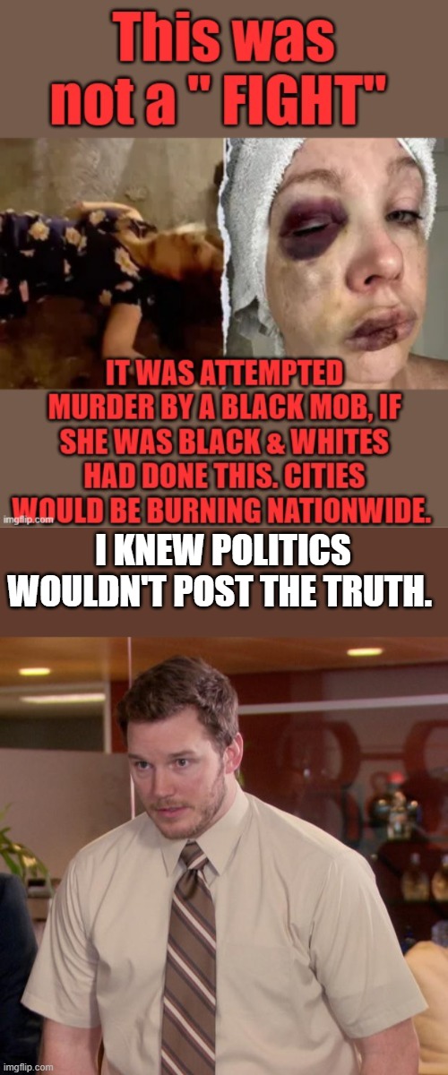 I KNEW POLITICS WOULDN'T POST THE TRUTH. | image tagged in memes,afraid to ask andy | made w/ Imgflip meme maker