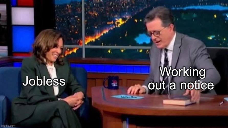 Both worthless | Working out a notice; Jobless | image tagged in politics lol,memes | made w/ Imgflip meme maker