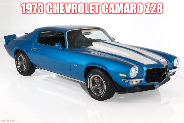 Camaro Z28 | 1973 CHEVROLET CAMARO Z28 | made w/ Imgflip meme maker