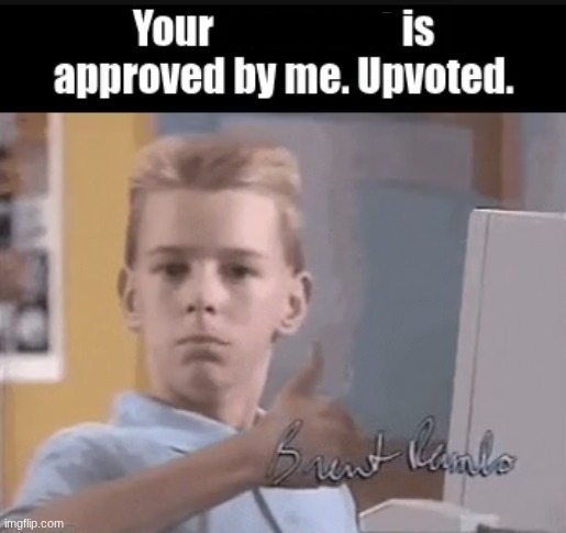 High Quality Your ____ is approved by me. Upvoted. Blank Meme Template