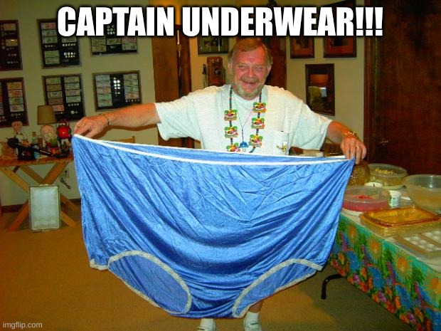 BIG Underwear  | CAPTAIN UNDERWEAR!!! | image tagged in big underwear | made w/ Imgflip meme maker