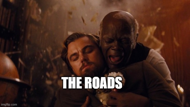Samuel House Slave | THE ROADS | image tagged in samuel house slave | made w/ Imgflip meme maker