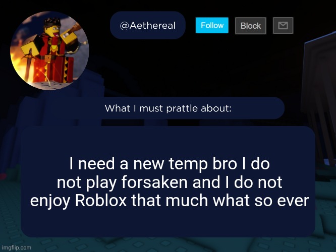 aethereal's forsaken template | I need a new temp bro I do not play forsaken and I do not enjoy Roblox that much what so ever | image tagged in aethereal's forsaken template | made w/ Imgflip meme maker