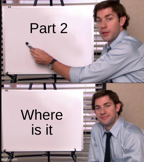 Jim Halpert Pointing to Whiteboard | Part 2 Where is it | image tagged in jim halpert pointing to whiteboard | made w/ Imgflip meme maker