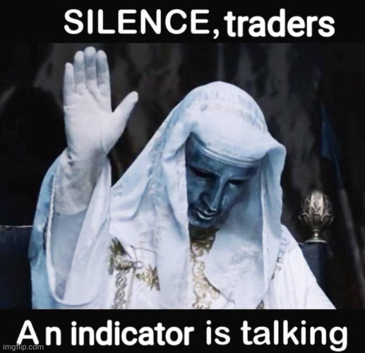 Silence X, a Y is talking | traders n indicator | image tagged in silence x a y is talking | made w/ Imgflip meme maker