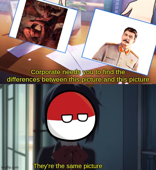 “Joseph Stalin and Satan are one in the same” -some Polish guy | image tagged in they're the same picture,poland,joseph stalin,communism,devil,satan | made w/ Imgflip meme maker