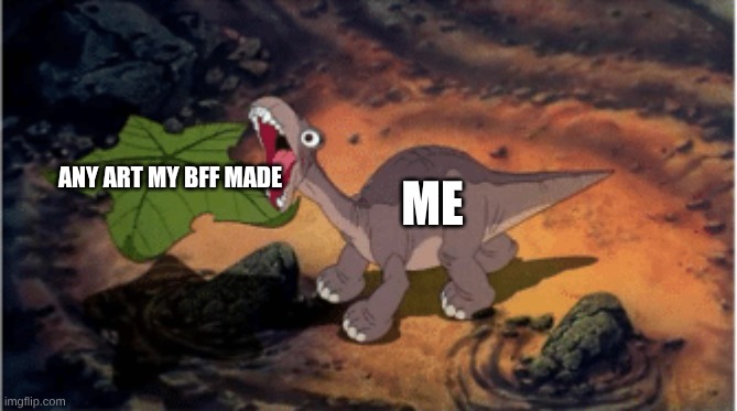 Land Before Time Leaf | ME; ANY ART MY BFF MADE | image tagged in land before time leaf | made w/ Imgflip meme maker