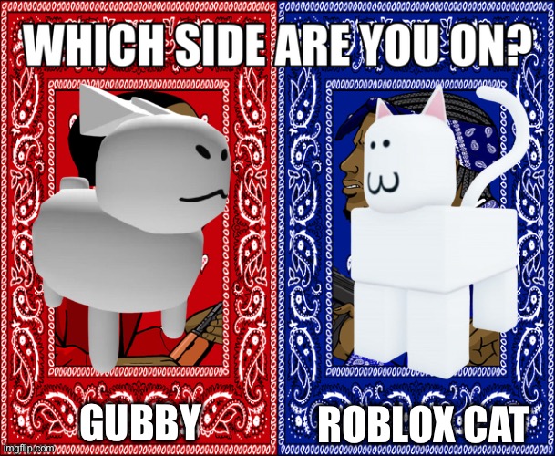 Which side are your on? | GUBBY; ROBLOX CAT | image tagged in which side are you on | made w/ Imgflip meme maker