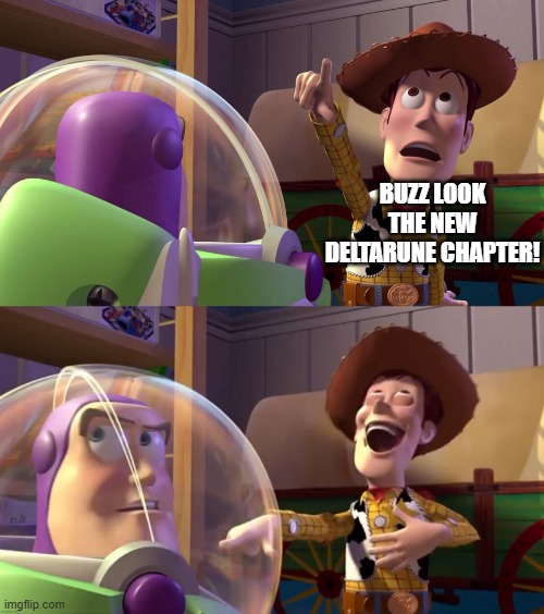 (Deltarune Tomorrow! -Lego) | BUZZ LOOK THE NEW DELTARUNE CHAPTER! | image tagged in toy story funny scene,deltarune | made w/ Imgflip meme maker