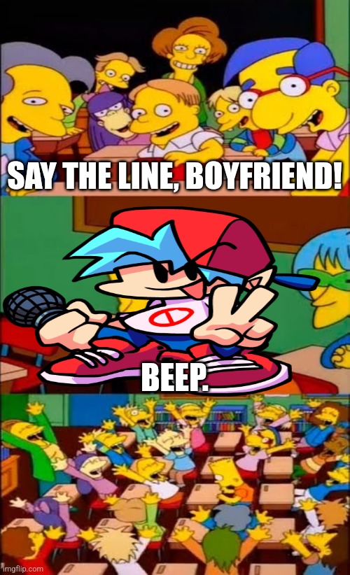 . | SAY THE LINE, BOYFRIEND! BEEP. | image tagged in say the line bart simpsons | made w/ Imgflip meme maker