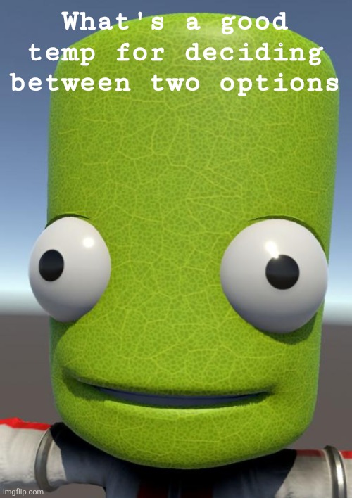 Photosynthesis | What's a good temp for deciding between two options | image tagged in photosynthesis | made w/ Imgflip meme maker