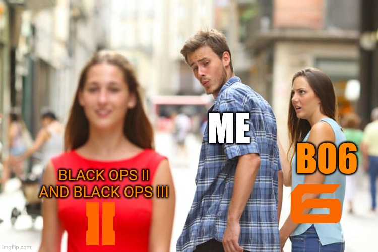 Old COD Games better than Black Ops 6 | ME; BO6; BLACK OPS II AND BLACK OPS III | image tagged in memes,distracted boyfriend | made w/ Imgflip meme maker