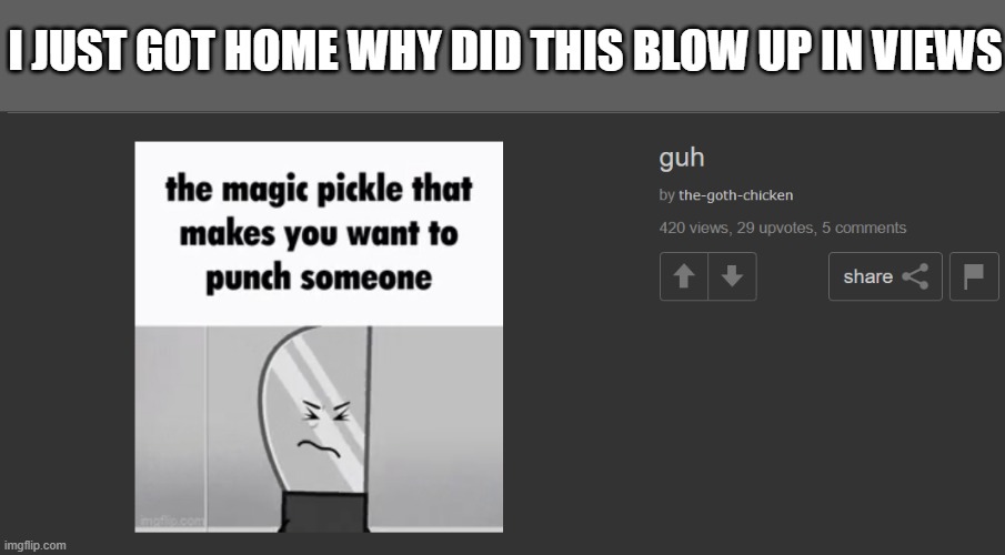 why is it the second in hot bro ;-; | I JUST GOT HOME WHY DID THIS BLOW UP IN VIEWS | made w/ Imgflip meme maker