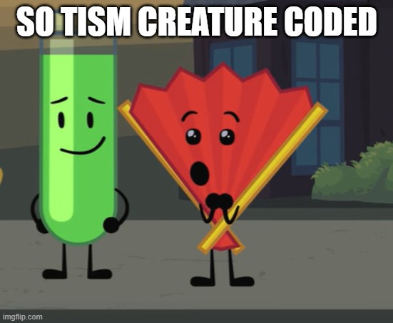 yippee | SO TISM CREATURE CODED | made w/ Imgflip meme maker