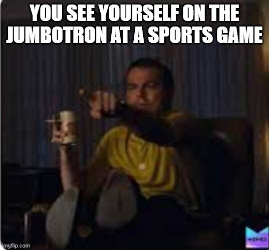 Guy pointing at TV | YOU SEE YOURSELF ON THE JUMBOTRON AT A SPORTS GAME | image tagged in guy pointing at tv | made w/ Imgflip meme maker