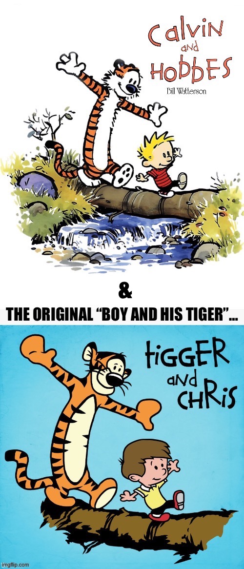 & | image tagged in calvin and hobbes,tigger and chris,tribute,boys and tigers | made w/ Imgflip meme maker